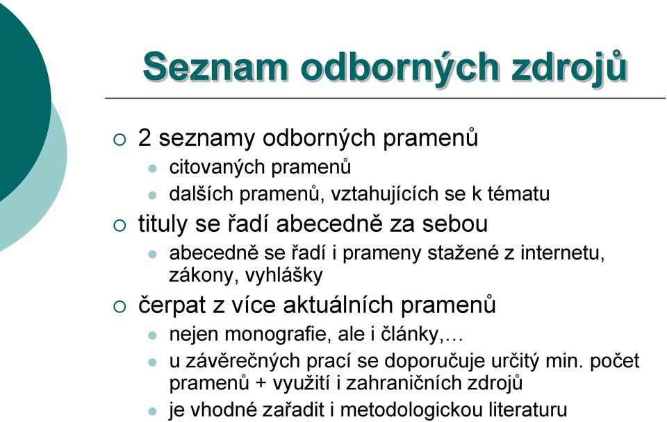 vyhlášky čerpat z více aktuálních pramenů nejen monografie, ale i články, u závěrečných prací se