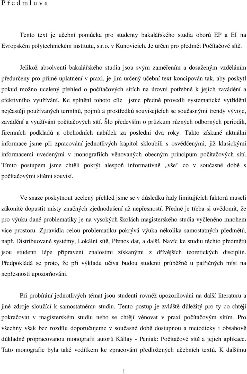 přehled o počítačových sítích na úrovni potřebné k jejich zavádění a efektivního využívání.