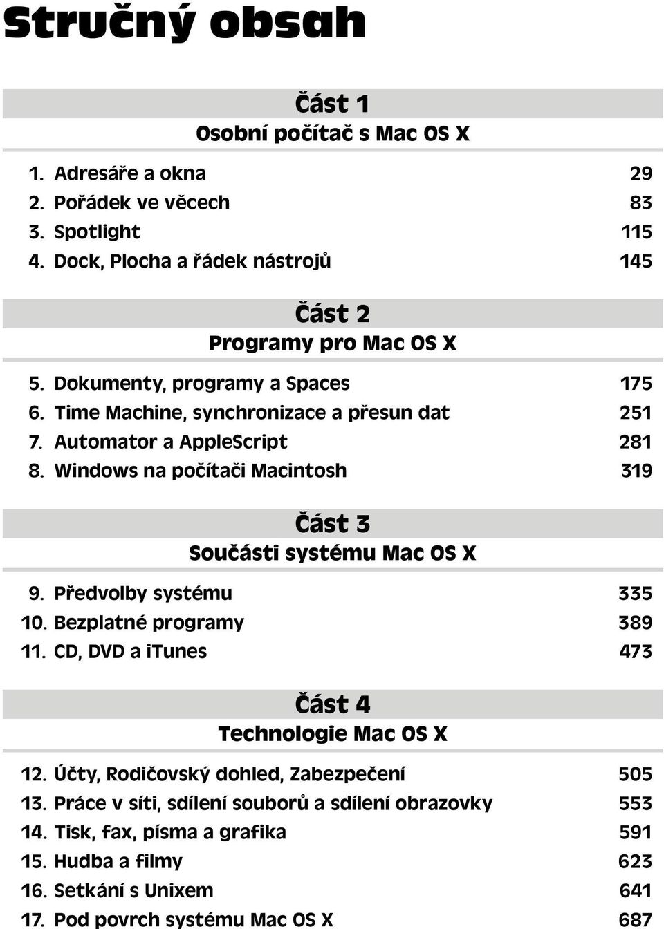 Automator a AppleScript 281 8. Windows na počítači Macintosh 319 Část 3 Součásti systému Mac OS X 9. Předvolby systému 335 10. Bezplatné programy 389 11.