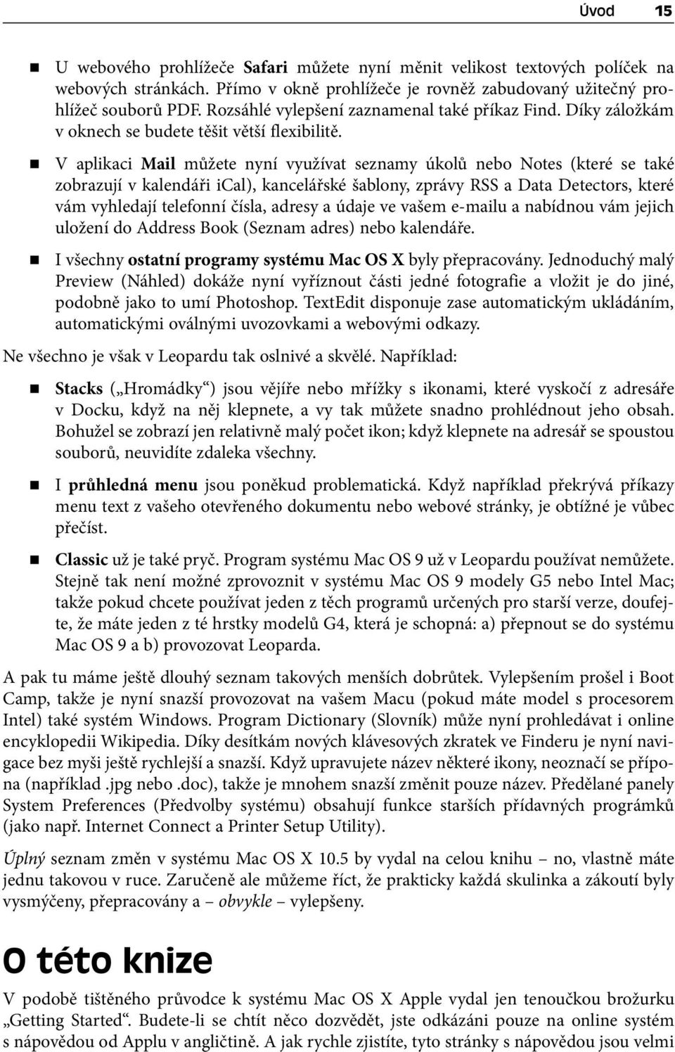 V aplikaci Mail můžete nyní využívat seznamy úkolů nebo Notes (které se také zobrazují v kalendáři ical), kancelářské šablony, zprávy RSS a Data Detectors, které vám vyhledají telefonní čísla, adresy