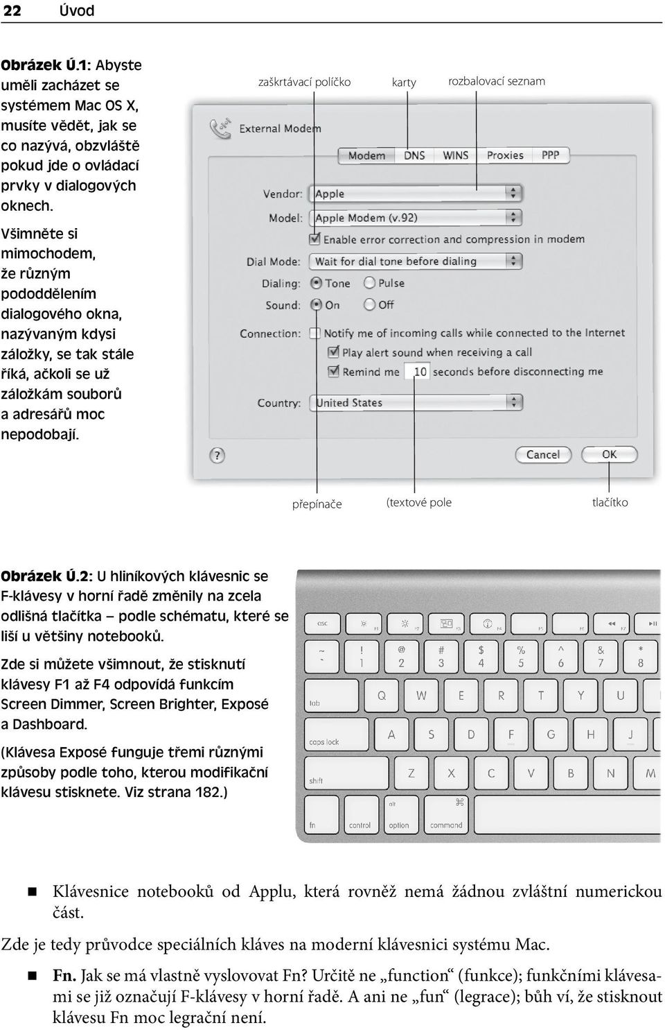 nepodobají. přepínače (textové pole tlačítko Obrázek Ú.2: U hliníkových klávesnic se F-klávesy v horní řadě změnily na zcela odlišná tlačítka podle schématu, které se liší u většiny notebooků.