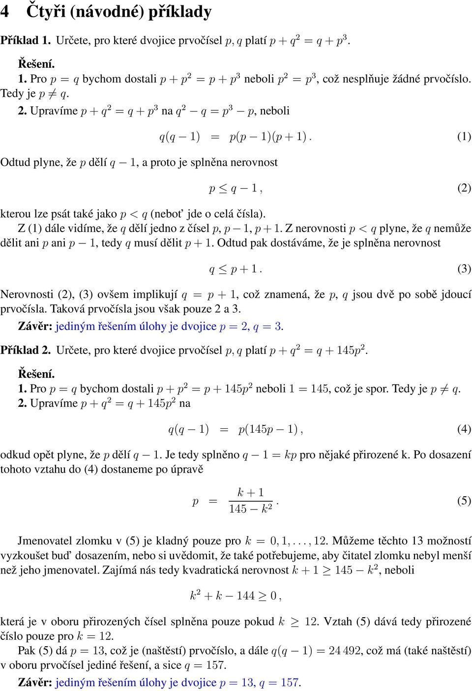 (1) p q 1, (2) kterou lze psát také jako p < q (ebot jde o celá čísla). Z (1) dále vidíme, že q dělí jedo z čísel p, p 1, p+1.