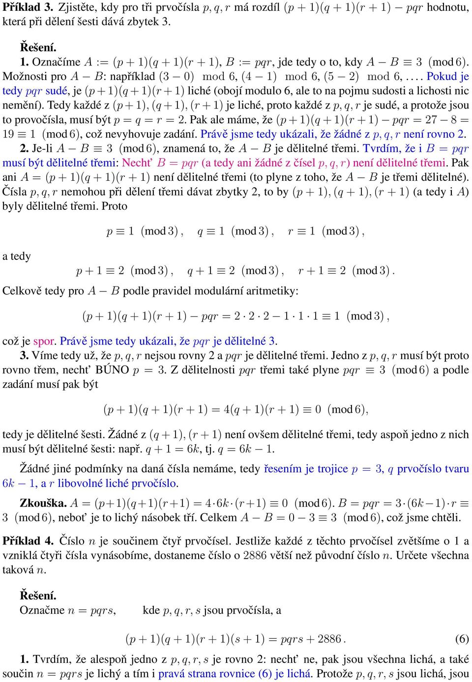 Tedy každé z (p+1), (q +1), (r +1) je liché, proto každé z p, q, r je sudé, a protože jsou to provočísla, musí být p = q = r = 2.