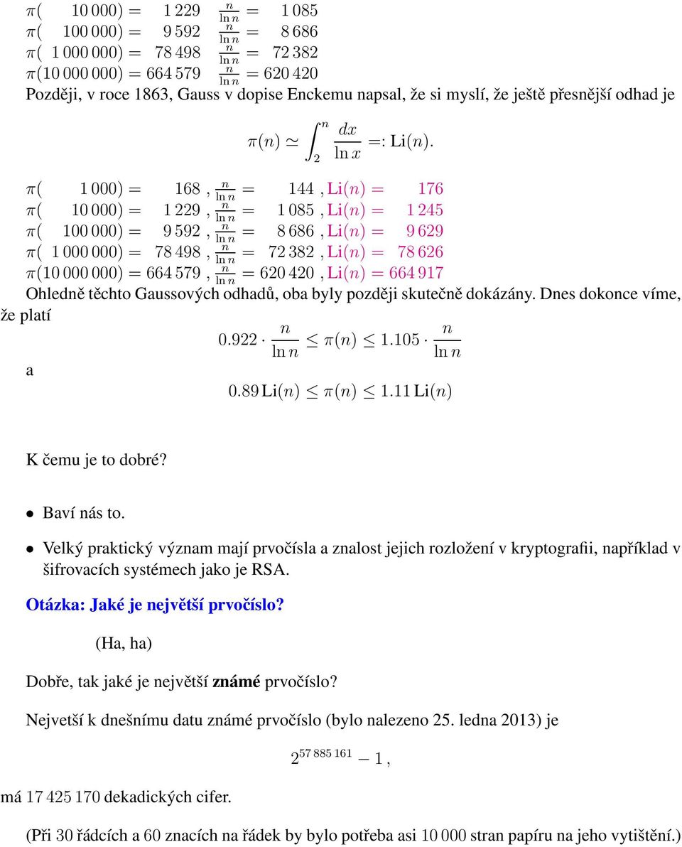 π( 1 000) = 168, = 144, Li() = 176 l π( 10 000) = 1 229, = 1 085, Li() = 1 245 l π( 100 000) = 9 592, = 8 686, Li() = 9 629 l π( 1 000 000) = 78 498, = 72 382, Li() = 78 626 l π(10 000 000) = 664