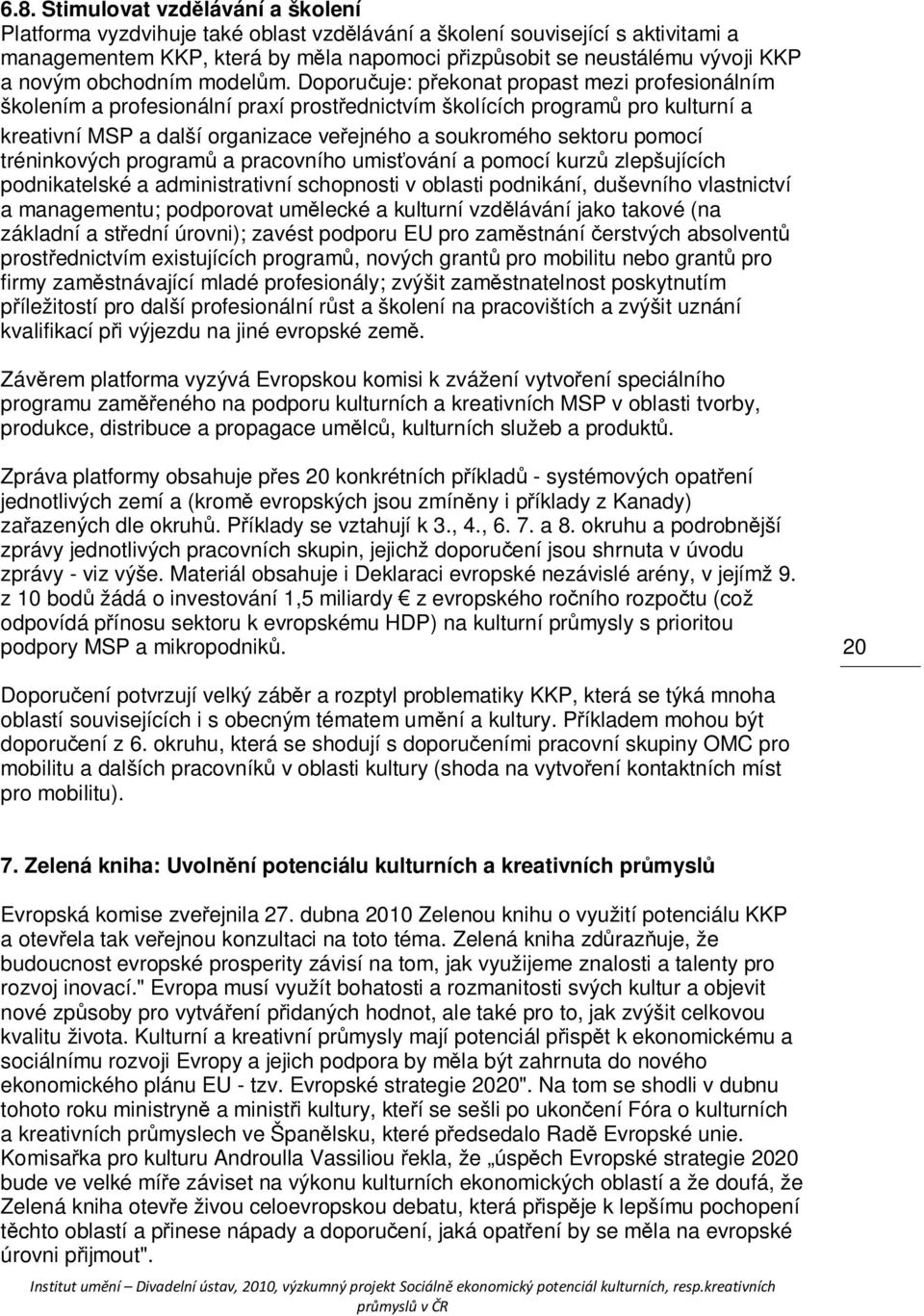 Doporučuje: překonat propast mezi profesionálním školením a profesionální praxí prostřednictvím školících programů pro kulturní a kreativní MSP a další organizace veřejného a soukromého sektoru