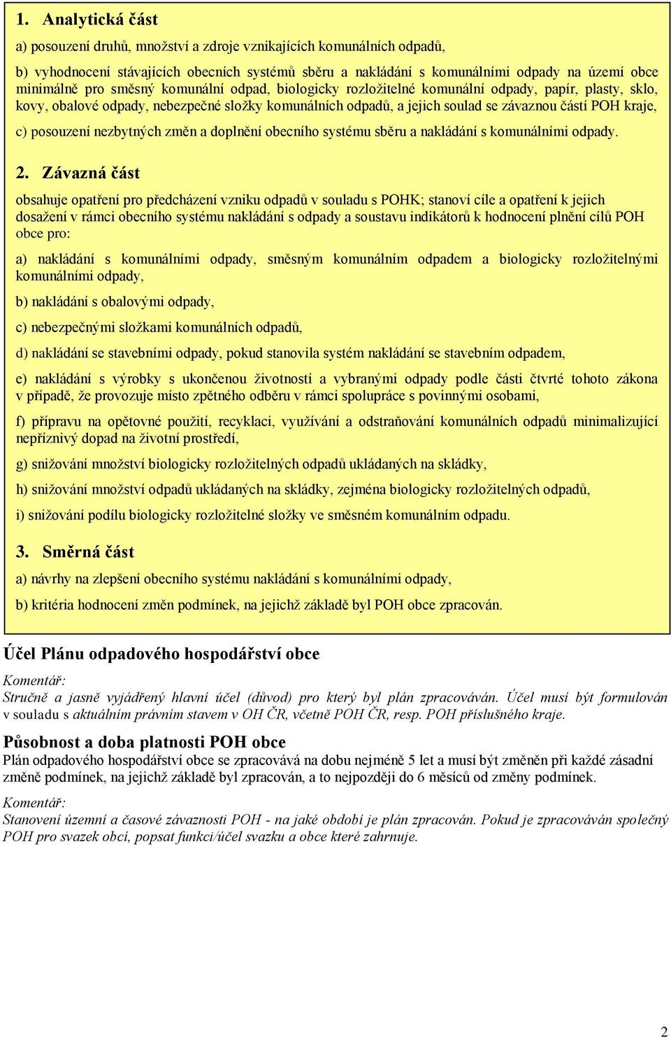 posouzení nezbytných změn a doplnění obecního systému sběru a nakládání s komunálními odpady. 2.