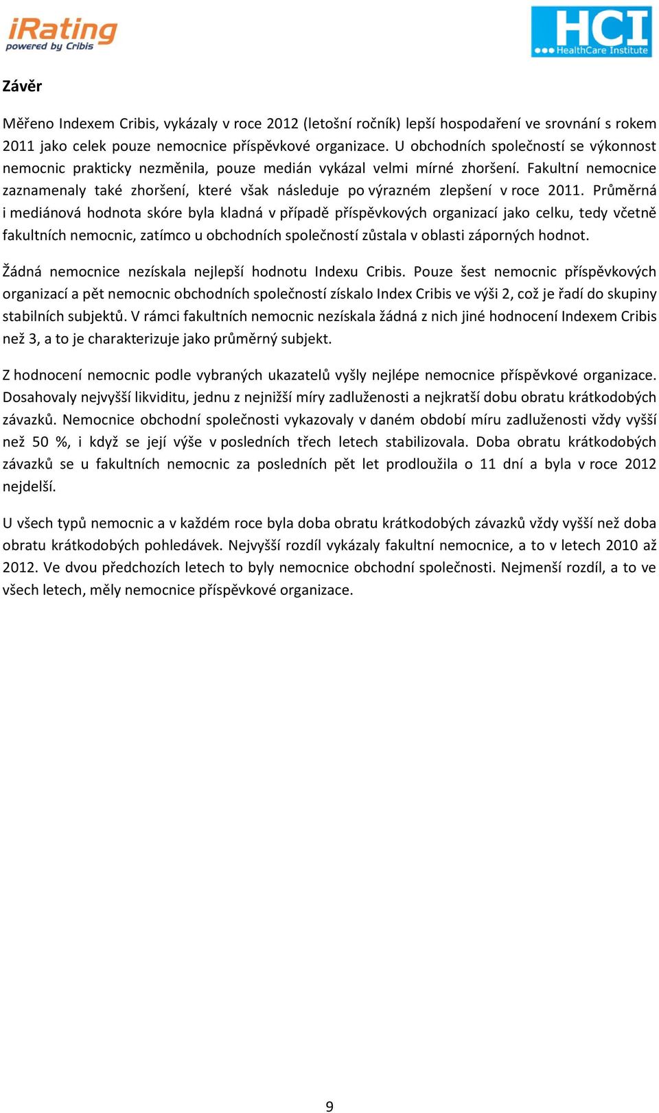 Fakultní nemocnice zaznamenaly také zhoršení, které však následuje po výrazném zlepšení v roce 2011.