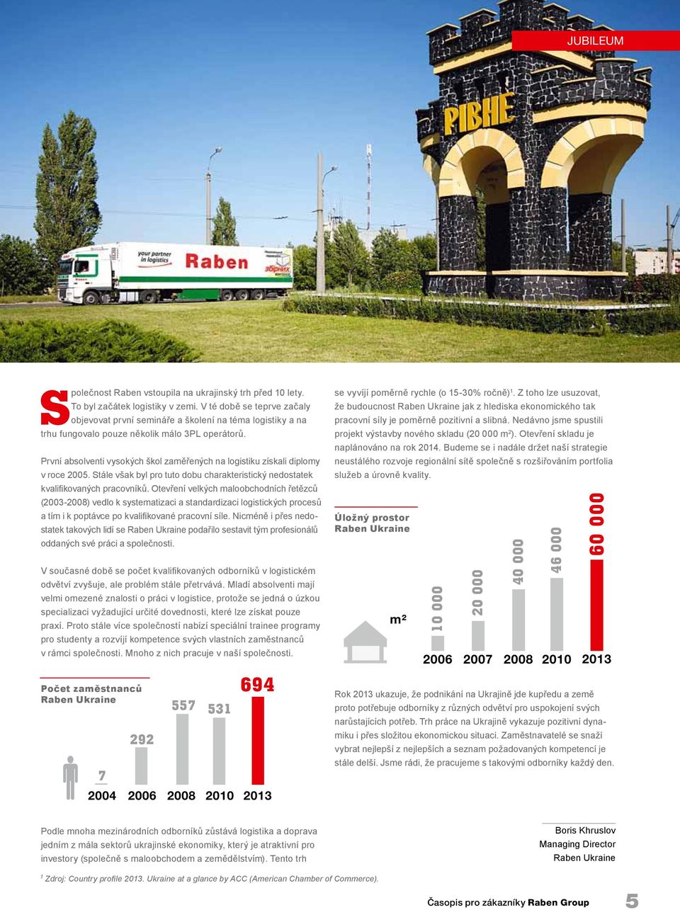 První absolventi vysokých škol zaměřených na logistiku získali diplomy v roce 2005. Stále však byl pro tuto dobu charakteristický nedostatek kvalifikovaných pracovníků.