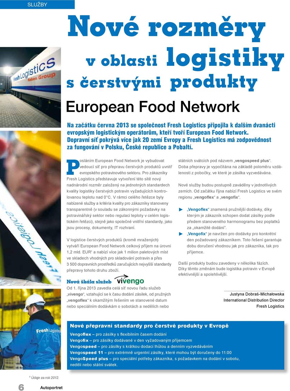 Posláním European Food Network je vybudovat vedoucí síť pro přepravu čerstvých produktů uvnitř evropského potravinového sektoru.