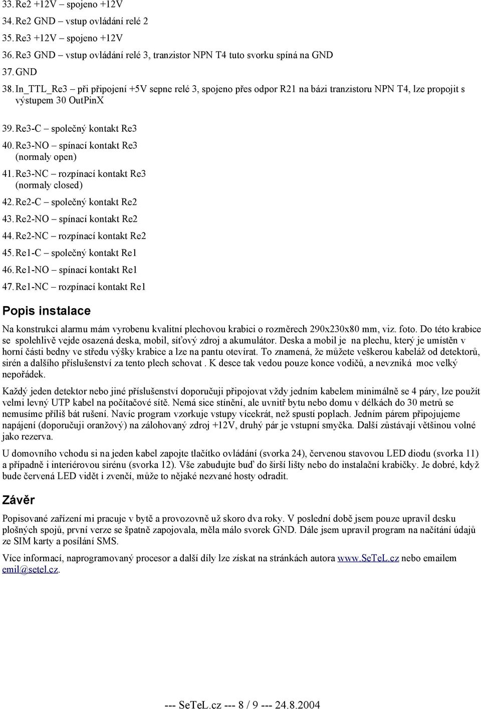 Re3-NO spínací kontakt Re3 (normaly open) 41.Re3-NC rozpínací kontakt Re3 (normaly closed) 42.Re2-C společný kontakt Re2 43.Re2-NO spínací kontakt Re2 44.Re2-NC rozpínací kontakt Re2 45.