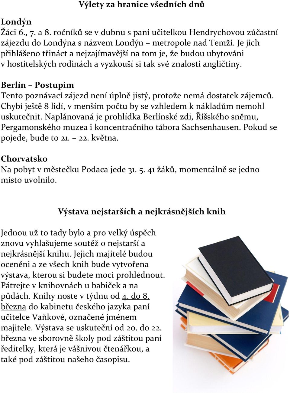 Berlín Postupim Tento poznávací zájezd není úplně jistý, protože nemá dostatek zájemců. Chybí ještě 8 lidí, v menším počtu by se vzhledem k nákladům nemohl uskutečnit.