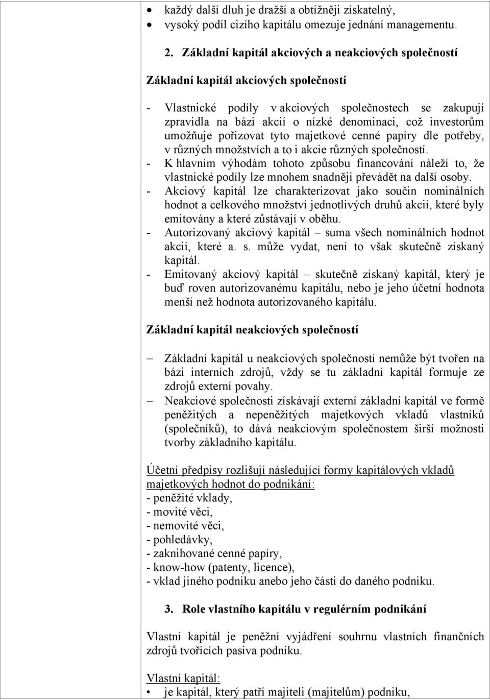 investorům umožňuje pořizovat tyto majetkové cenné papíry dle potřeby, v různých množstvích a to i akcie různých společností.