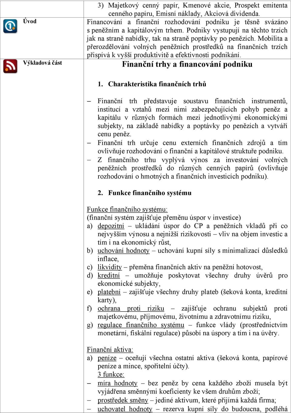 Mobilita a přerozdělování volných peněžních prostředků na finančních trzích přispívá k vyšší produktivitě a efektivnosti podnikání. Finanční trhy a financování podniku 1.