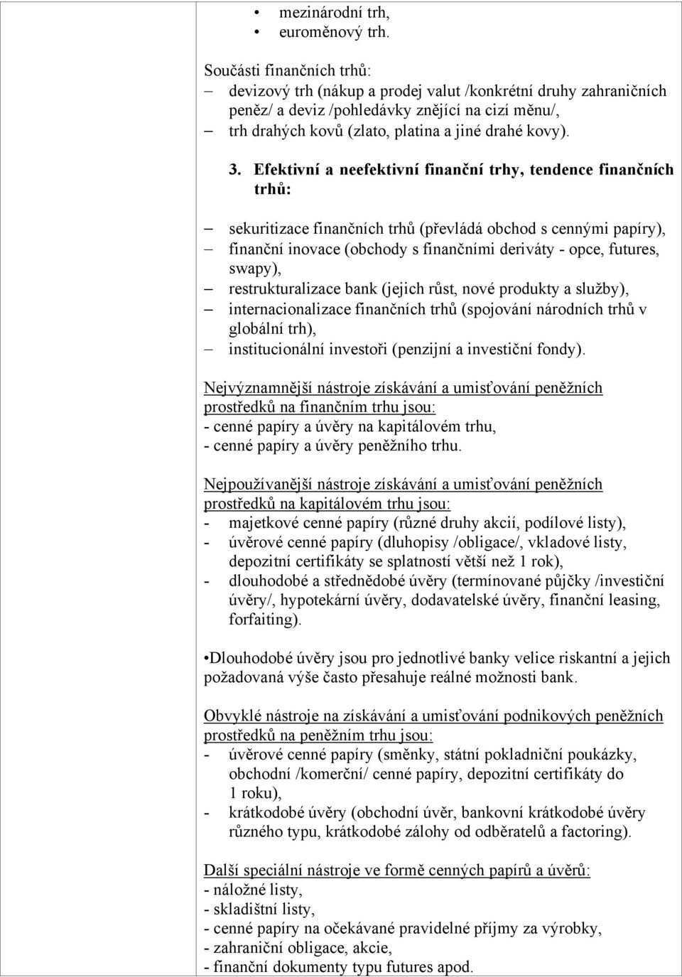 Efektivní a neefektivní finanční trhy, tendence finančních trhů: sekuritizace finančních trhů (převládá obchod s cennými papíry), finanční inovace (obchody s finančními deriváty - opce, futures,