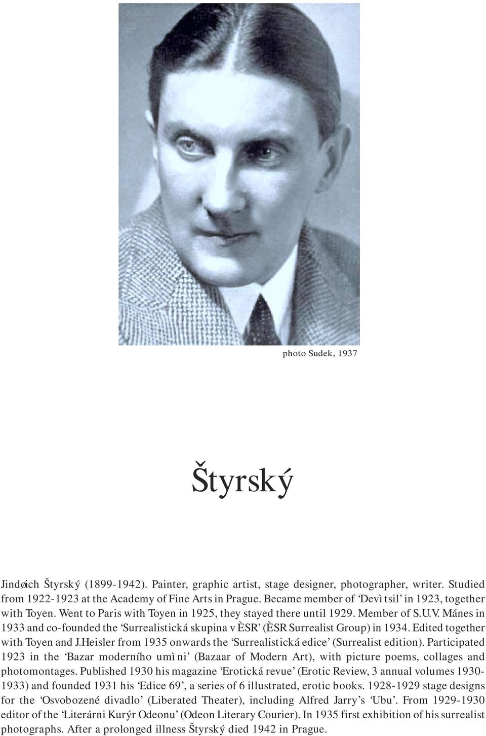 Mánes in 1933 and co-founded the Surrealistická skupina v ÈSR (ÈSR Surrealist Group) in 1934. Edited together with Toyen and J.Heisler from 1935 onwards the Surrealistická edice (Surrealist edition).