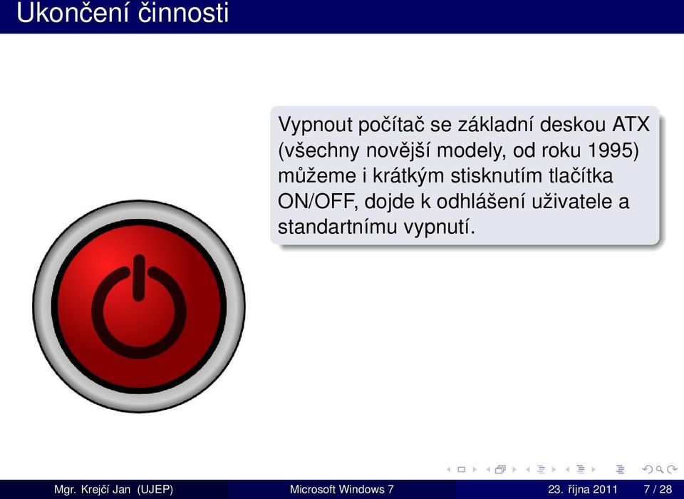 stisknutím tlačítka ON/OFF, dojde k odhlášení uživatele a