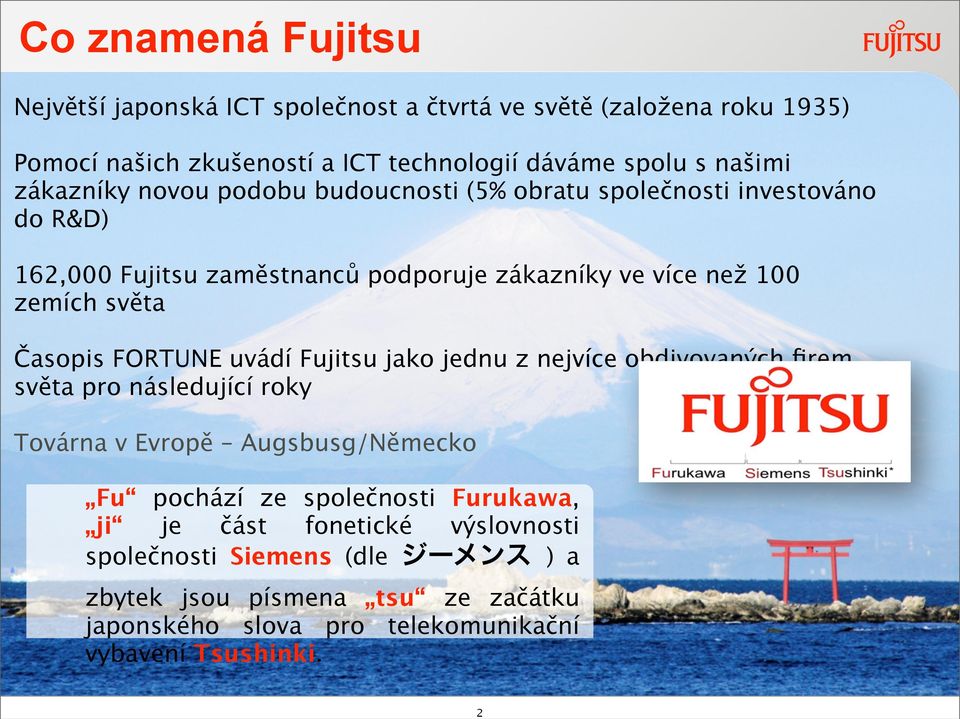 Časopis FORTUNE uvádí Fujitsu jako jednu z nejvíce obdivovaných firem světa pro následující roky Továrna v Evropě Augsbusg/Německo Fu pochází ze společnosti