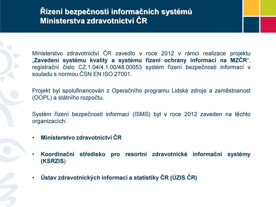 Projekt byl spolufinancován z Operačního programu Lidské zdroje a zaměstnanost (OOPL) a státního rozpočtu.