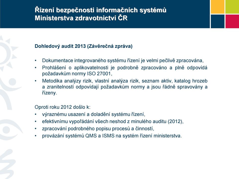 aktiv, katalog hrozeb a zranitelností odpovídají požadavkům normy a jsou řádně spravovány a řízeny.