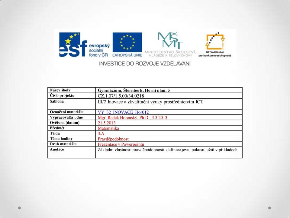 Vypracoval(a), dne Mgr. Radek Horenský, Ph.D., 3.3.2013 Ověřeno (datum) 21.5.2013 Předmět Matematika Třída 3.