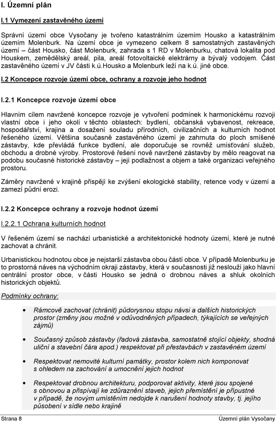 elektrárny a bývalý vodojem. Část zastavěného území v JV části k.ú.housko a Molenburk leží na k.ú. jiné obce. I.2 