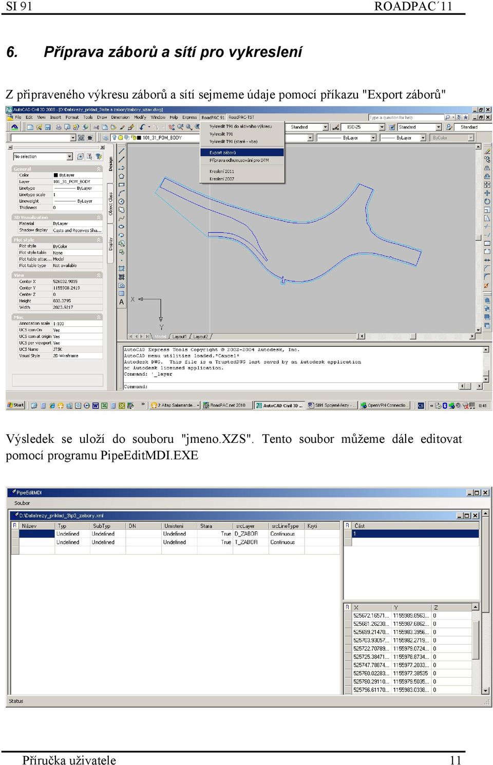 a sítí sejmeme údaje pomocí příkazu "Export záborů" Výsledek se