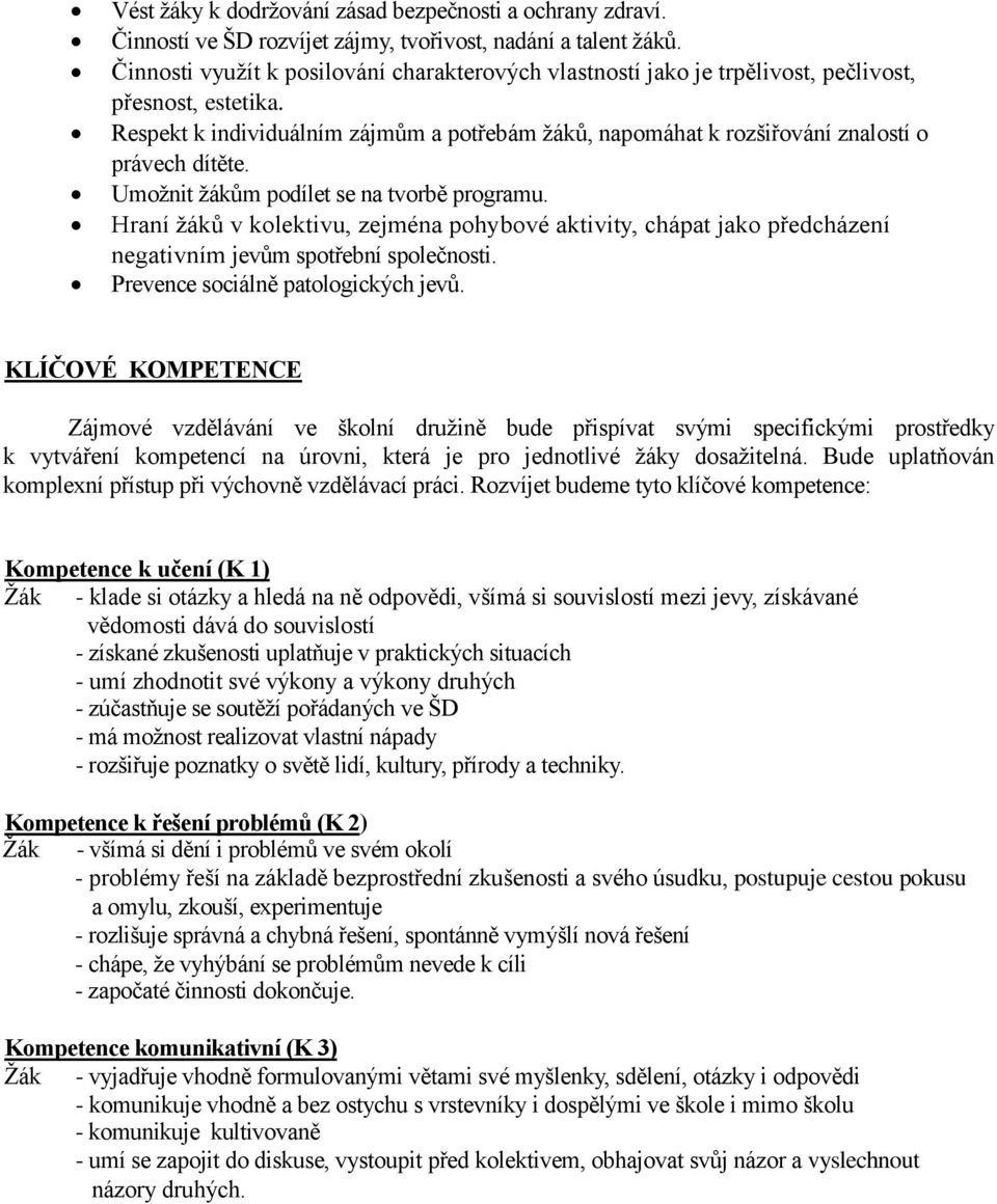 Respekt k individuálním zájmům a potřebám žáků, napomáhat k rozšiřování znalostí o právech dítěte. Umožnit žákům podílet se na tvorbě programu.