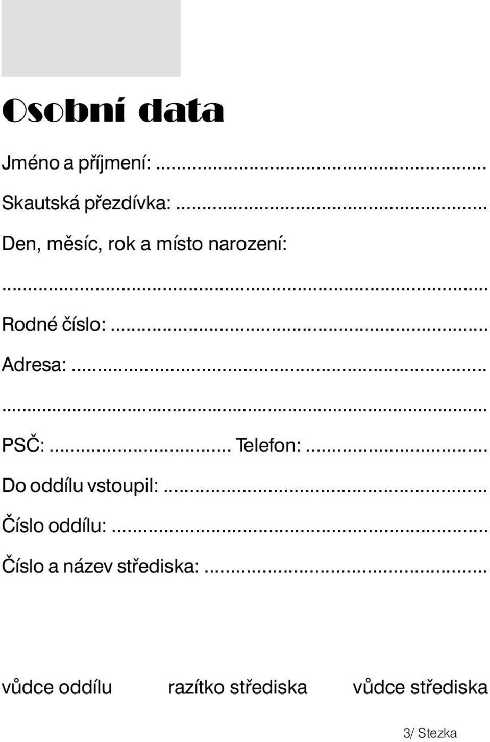 ..... PSČ:... Telefon:... Do oddílu vstoupil:... Číslo oddílu:.