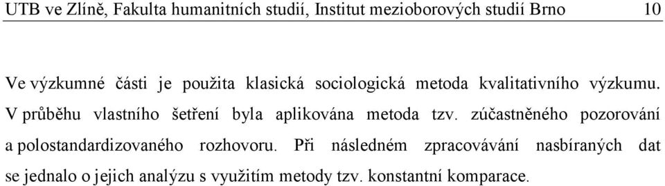 V průběhu vlastního šetření byla aplikována metoda tzv.