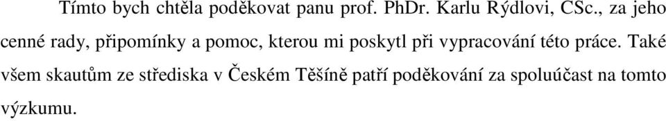 , za jeho cenné rady, připomínky a pomoc, kterou mi poskytl