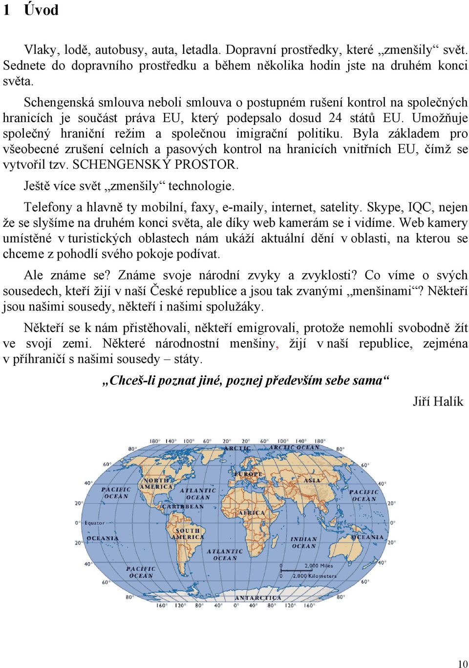 Umožňuje společný hraniční režim a společnou imigrační politiku. Byla základem pro všeobecné zrušení celních a pasových kontrol na hranicích vnitřních EU, čímž se vytvořil tzv. SCHENGENSKÝ PROSTOR.