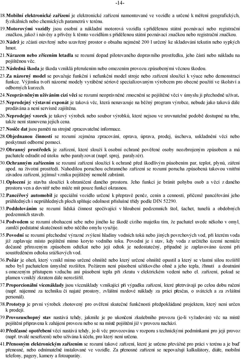 registrační značkou. 20.Nádrž je zčásti otevřený nebo uzavřený prostor o obsahu nejméně 200 l určený ke skladování tekutin nebo sypkých hmot. 21.