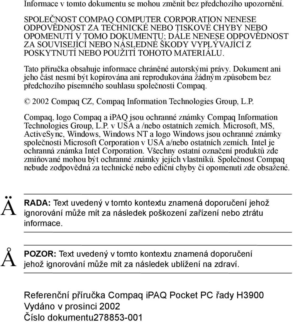 POSKYTNUTÍ NEBO POUŽITÍ TOHOTO MATERIÁLU. Tato příručka obsahuje iformace chráěé autorskými právy.