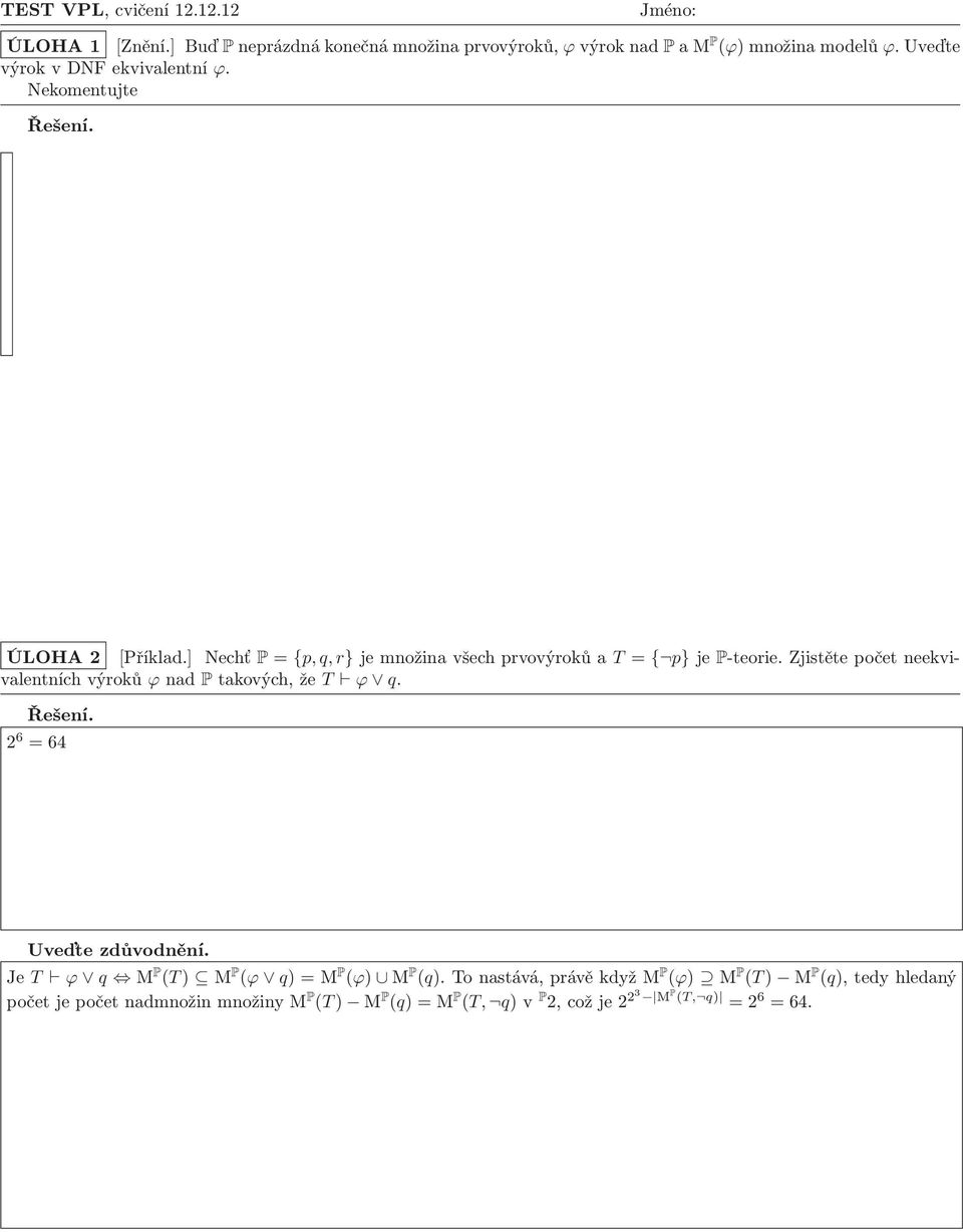 Zjistětepočetneekvivalentníchvýroků ϕnad Ptakových,že T ϕ q. 2 6 =64 Je T ϕ q M P (T) M P (ϕ q)=m P (ϕ) M P (q).