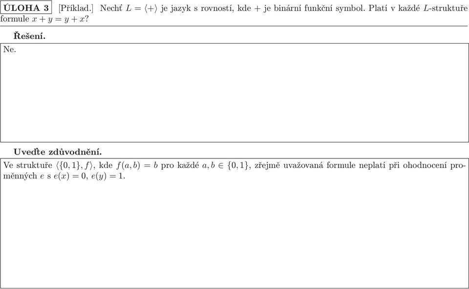 platívkaždé L-struktuře formule x+y= y+x? Ne.