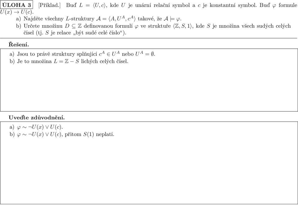b)určetemnožinu D Zdefinovanouformulí ϕvestruktuře Z,S,1,kde Sjemnožinavšechsudýchcelých čísel(tj.