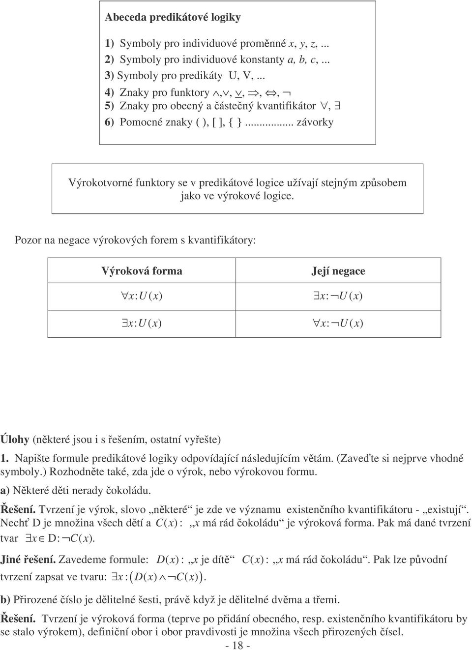 .. závorky Výrokotvorné funktory se v predikátové logice užívají stejným zpsobem jako ve výrokové logice.