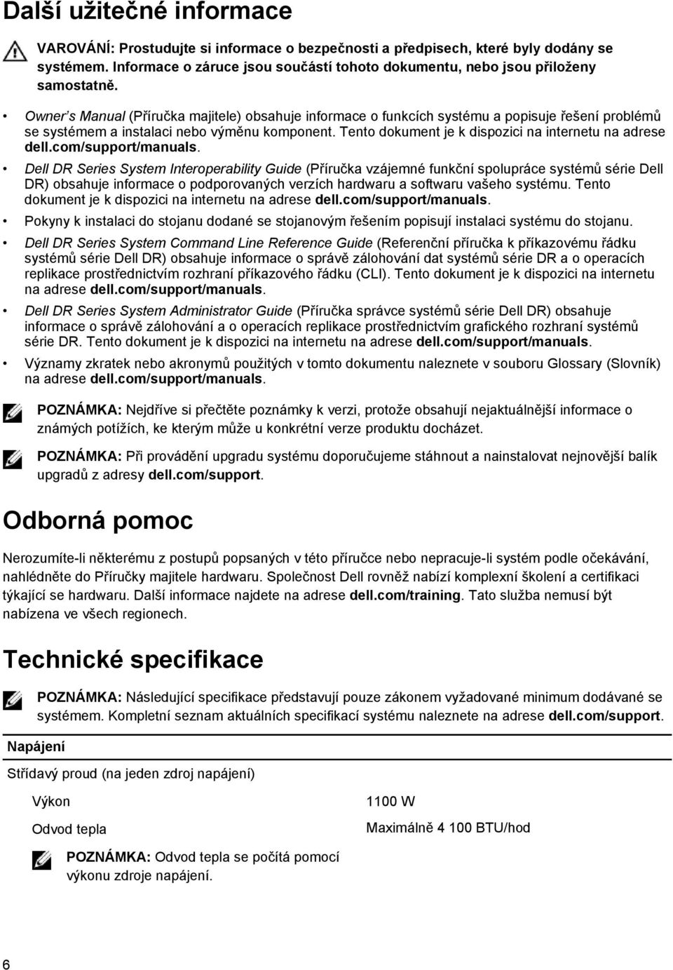 Owner s Manual (Příručka majitele) obsahuje informace o funkcích systému a popisuje řešení problémů se systémem a instalaci nebo výměnu komponent.