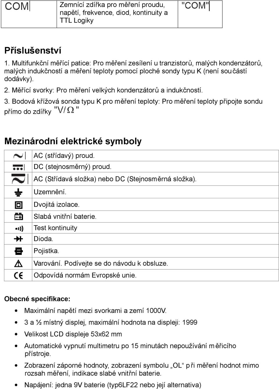 Měřící svorky: Pro měření velkých kondenzátorů a indukčností. 3.