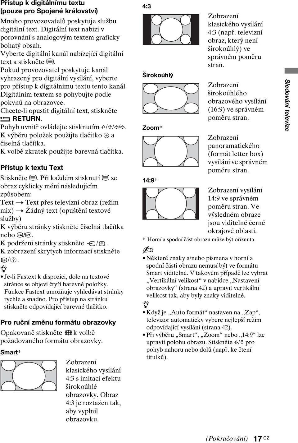 Digitálním textem se pohybujte podle pokynů na obrazovce. Chcete-li opustit digitální text, stiskněte RETURN. Pohyb uvnitř ovládejte stisknutím F/f/G/g.