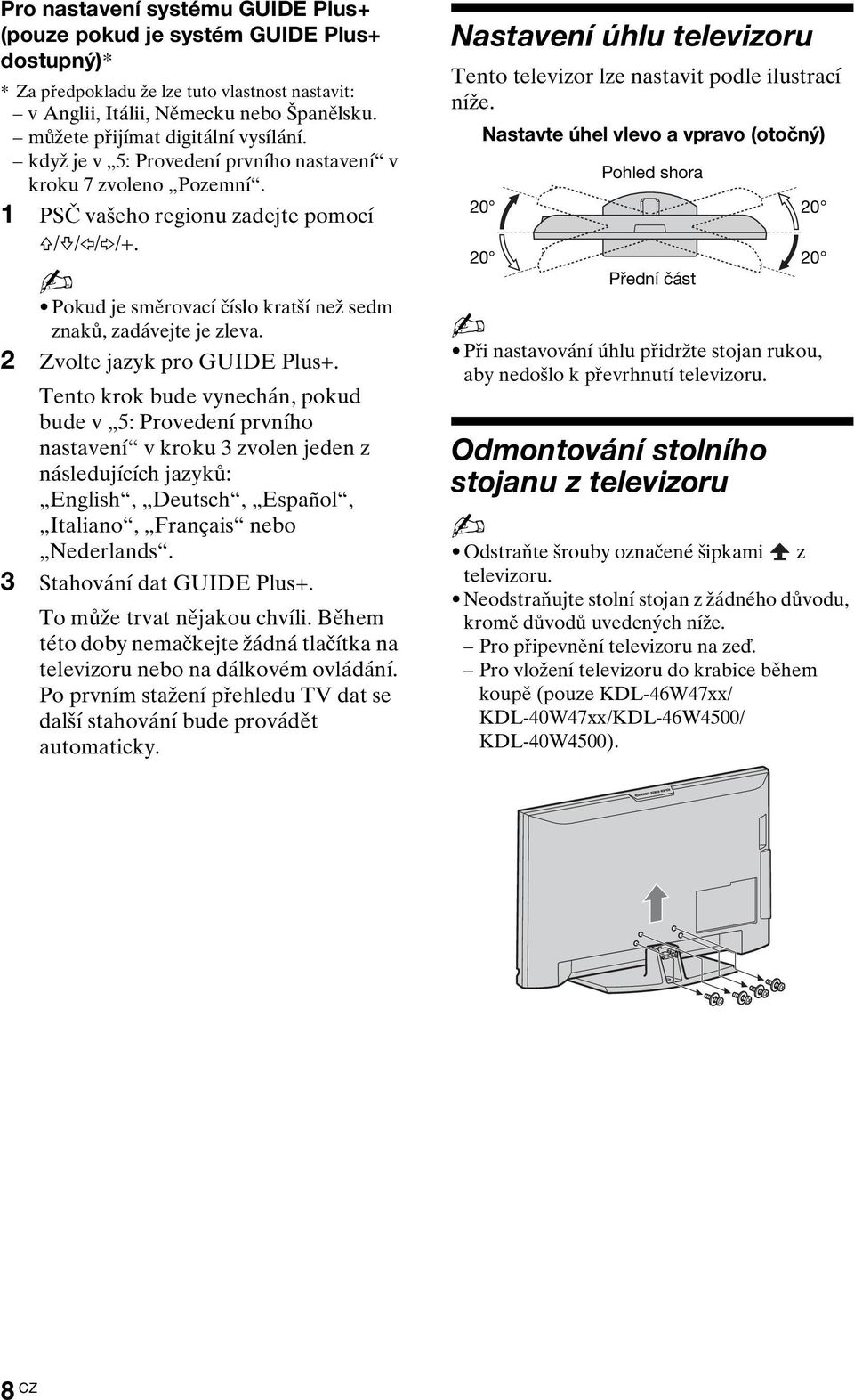 Pokud je směrovací číslo kratší než sedm znaků, zadávejte je zleva. 2 Zvolte jazyk pro GUIDE Plus+.