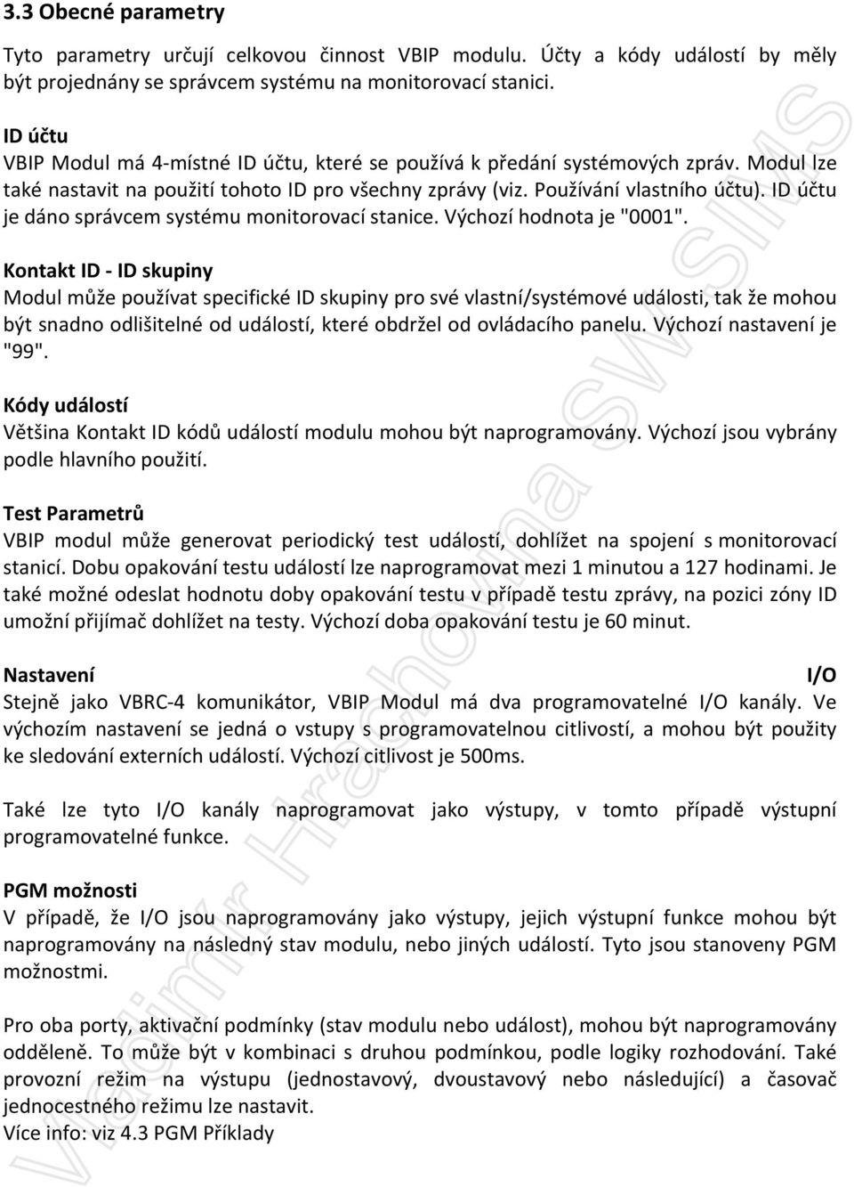 ID účtu je dáno správcem systému monitorovací stanice. Výchozí hodnota je "0001".