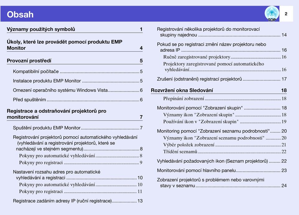 ..7 Registrování projektorů pomocí automatického vyhledávání (vyhledávání a registrování projektorů, které se nacházejí ve stejném segmentu)...8 Pokyny pro automatické vyhledávání.