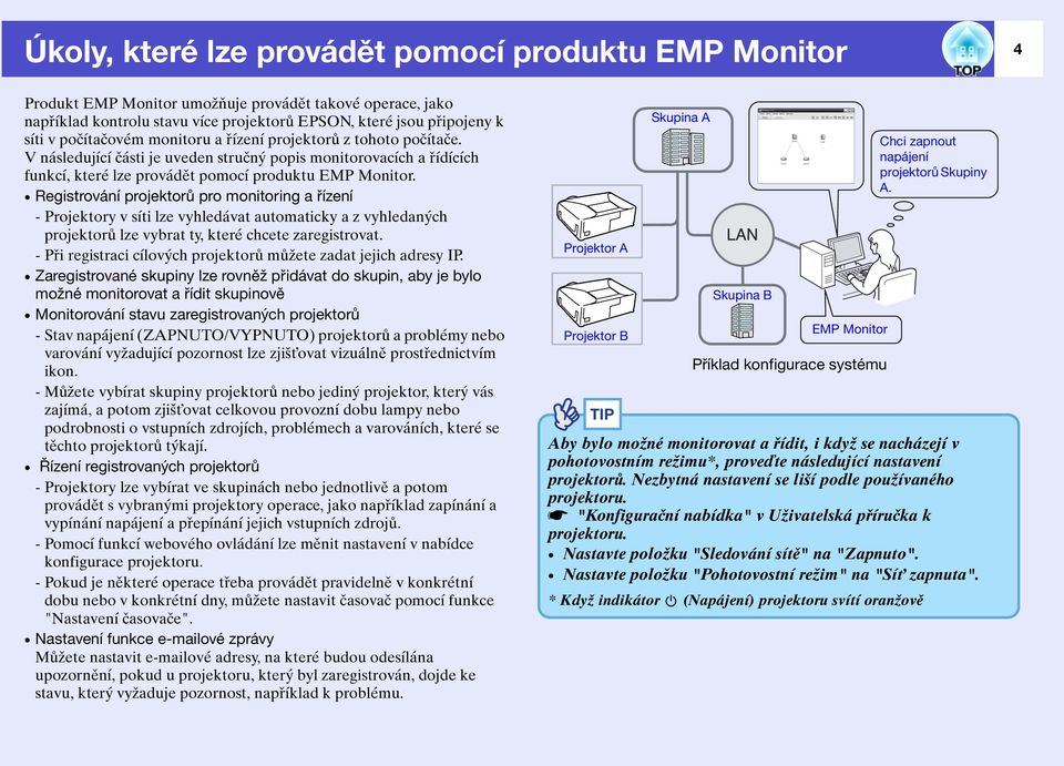 Registrování projektorů pro monitoring a řízení - Projektory v síti lze vyhledávat automaticky a z vyhledaných projektorů lze vybrat ty, které chcete zaregistrovat.