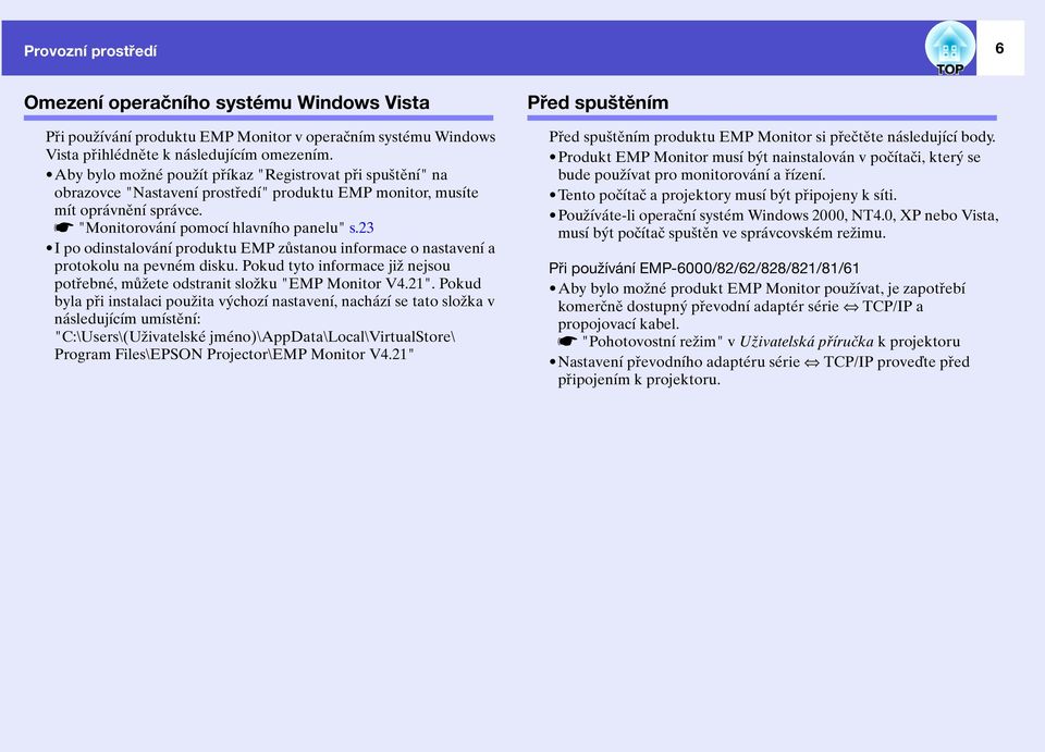 23 I po odinstalování produktu EMP zůstanou informace o nastavení a protokolu na pevném disku. Pokud tyto informace již nejsou potřebné, můžete odstranit složku "EMP Monitor V4.21".