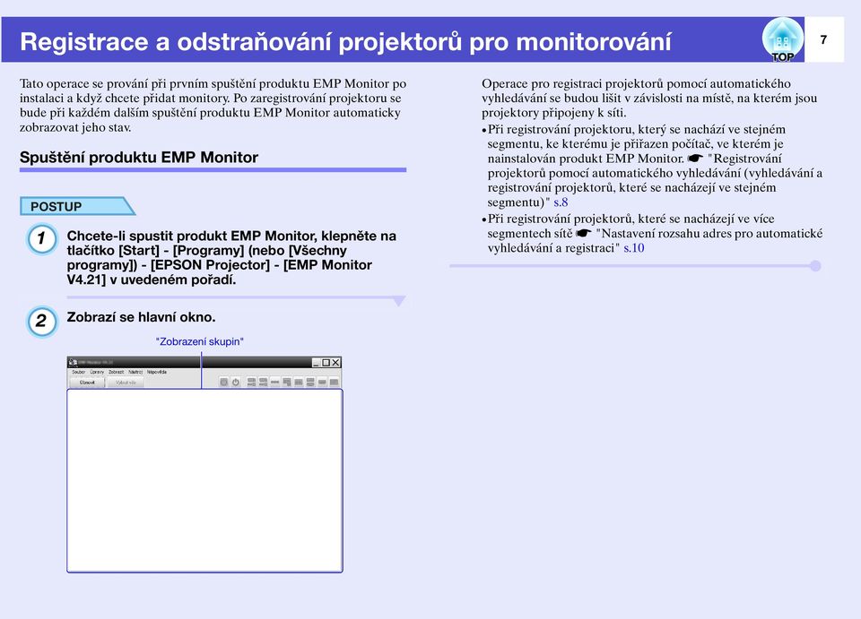 Spuštění produktu EMP Monitor 1 Chcete-li spustit produkt EMP Monitor, klepněte na tlačítko [Start] - [Programy] (nebo [Všechny programy]) - [EPSON Projector] - [EMP Monitor V4.21] v uvedeném pořadí.