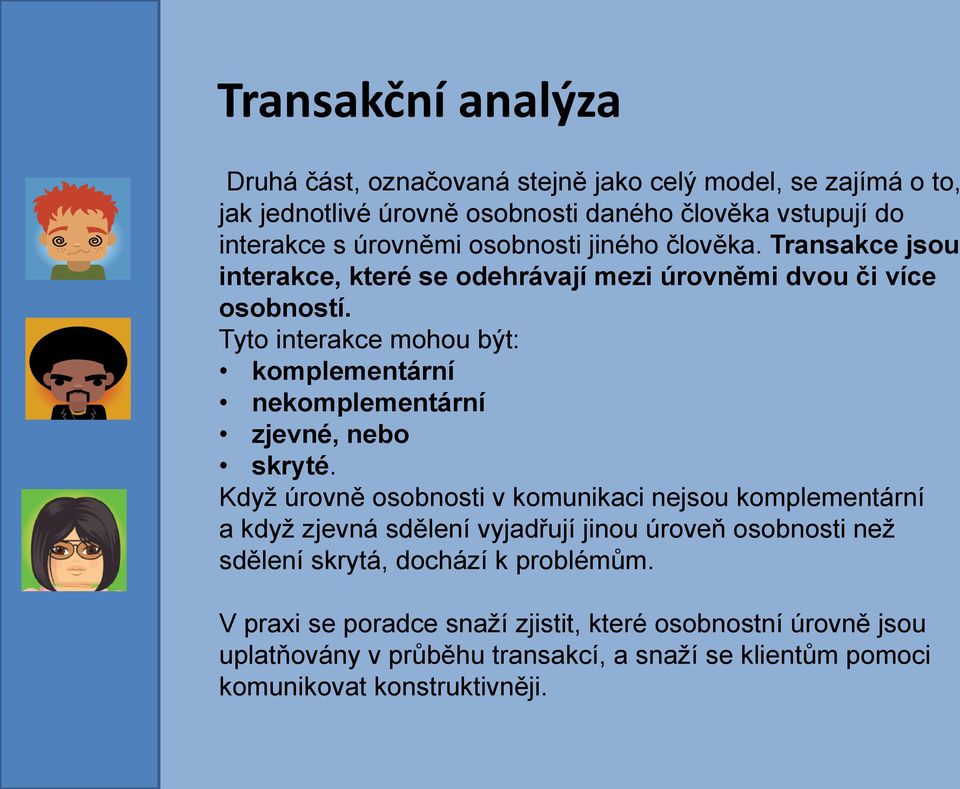 Tyto interakce mohou být: komplementární nekomplementární zjevné, nebo skryté.