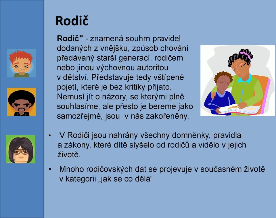 Nemusí jít o názory, se kterými plně souhlasíme, ale přesto je bereme jako samozřejmé, jsou v nás zakořeněny.