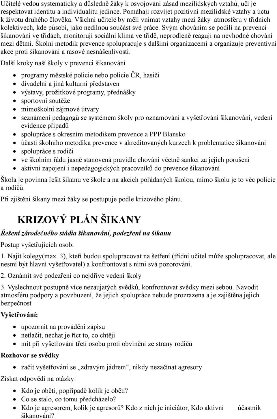 Všichni učitelé by měli vnímat vztahy mezi žáky atmosféru v třídních kolektivech, kde působí, jako nedílnou součást své práce.