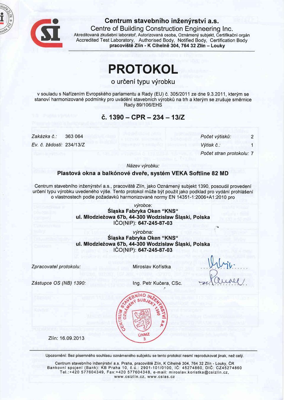 304,76432Z;lin - Louky PROTOKOL o urceni typu vfrobku v souladu s Naiizenim Evropsk6ho parlamentu a Rady (EU)d. 30512011 ze dne 9.3.2011, kterfm se stanovi harmonizovan6 podminky pro uvdddnistavebnich vfrobko na trh a ktenim se zrusuje sm6rnice Rady 89/106/EHS 6.